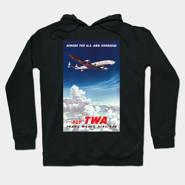 Across the U.S. and Overseas Fly TWA Vintage Poster Hoodie by vintagetreasure